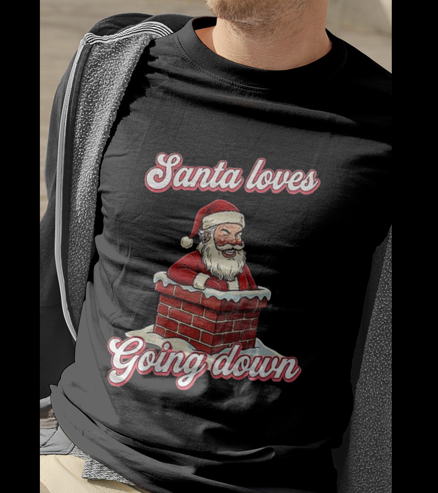 Santa Loves Going Down Christmas Chimney T-Shirt
