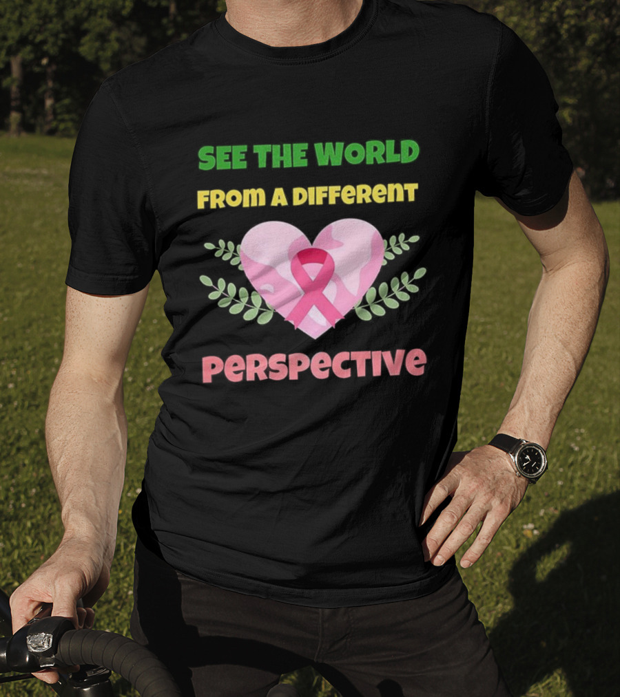 See The World From A Different Perspective Heart And Pink Ribbon T-Shirt