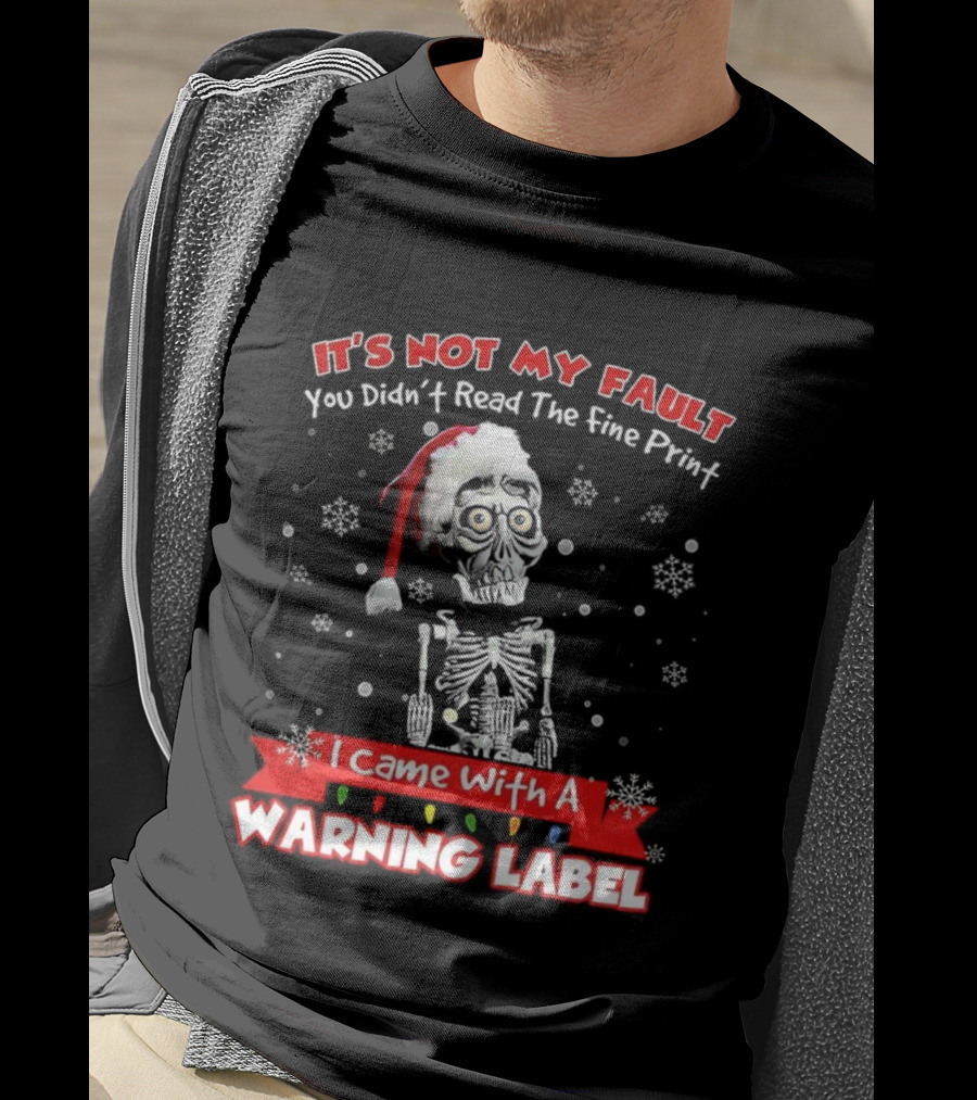 Skeleton It's Not My Fault I Came With A Warning Label Christmas T-Shirt