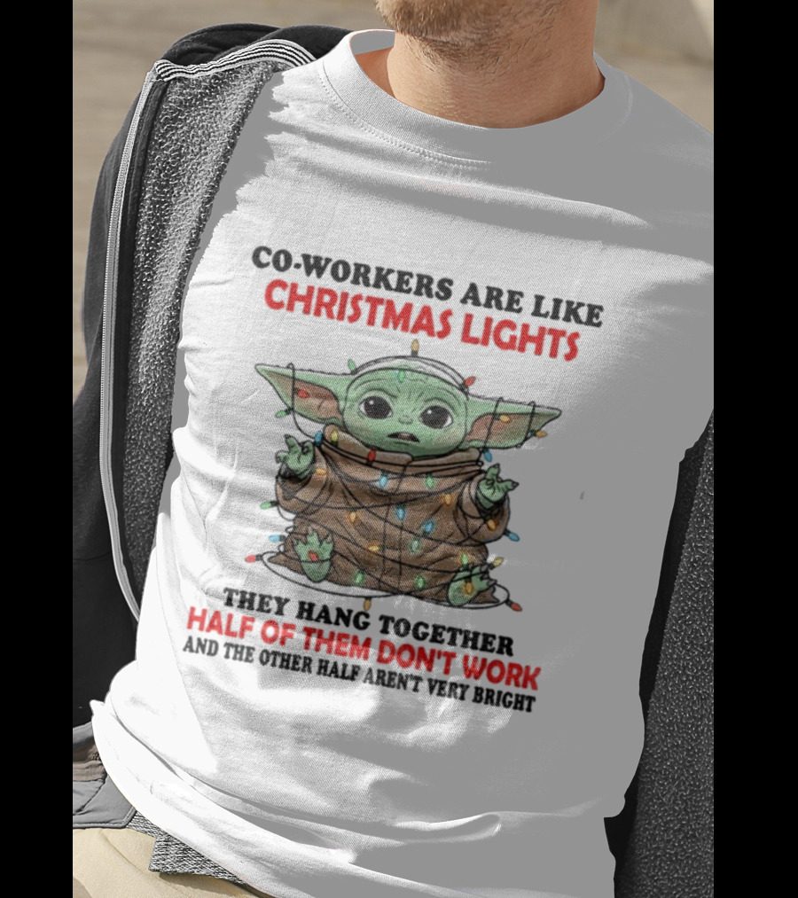 Baby Yoda Co-Workers Are Like Christmas Lights Half Of Them Don’t Work T-Shirt