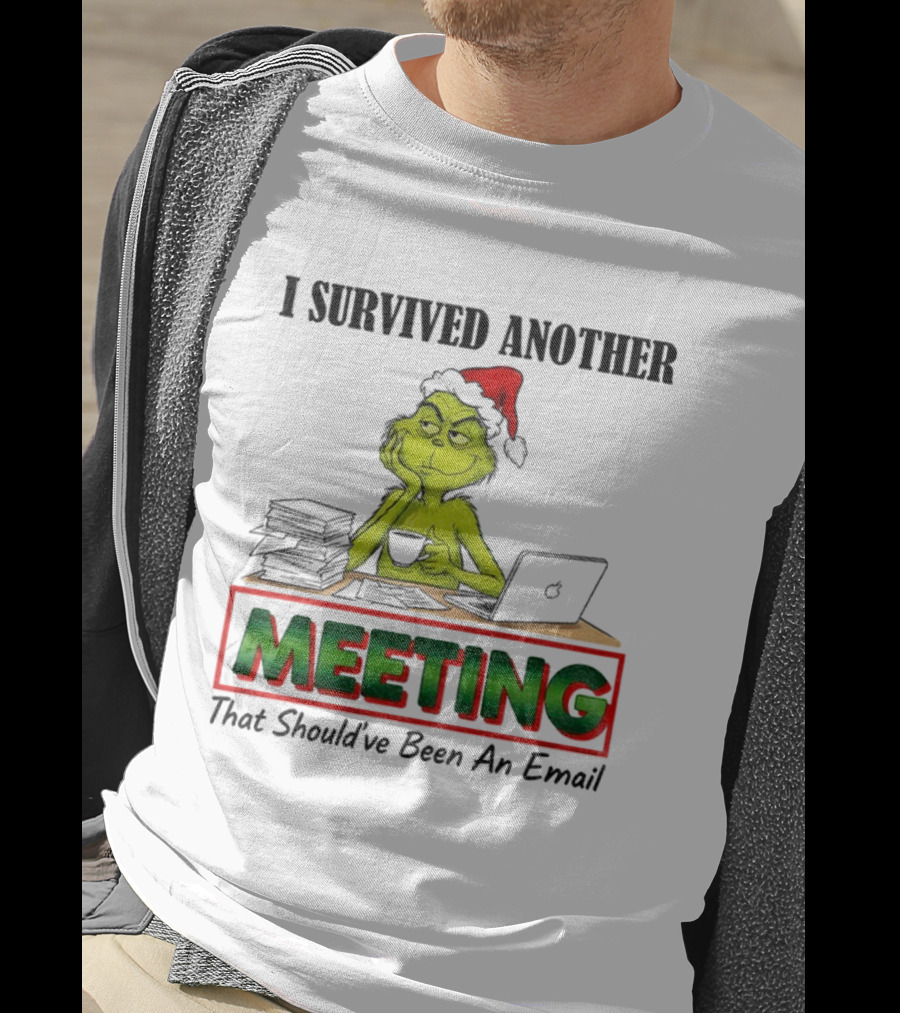 Grinch I Survived Another Meeting That Should’ve Been An Email Christmas T-Shirt