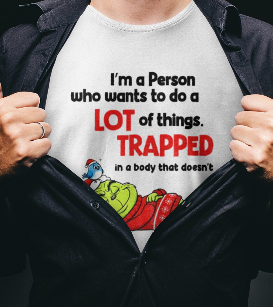 I'm A Person Who Wants To Do A Lot Of Things Trapped Grinch Santa Christmas T-Shirt
