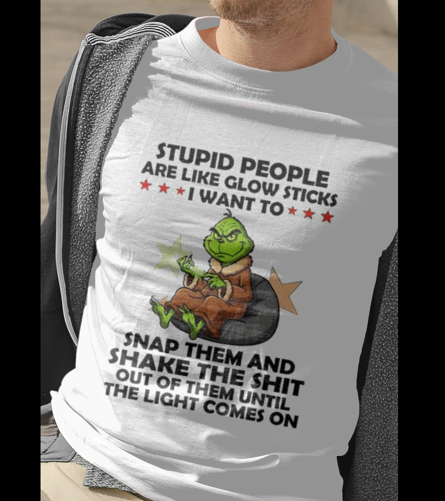 Stupid People Are Like Glow Sticks Grinch Christmas Snap Them Until The Light Comes On T-Shirt