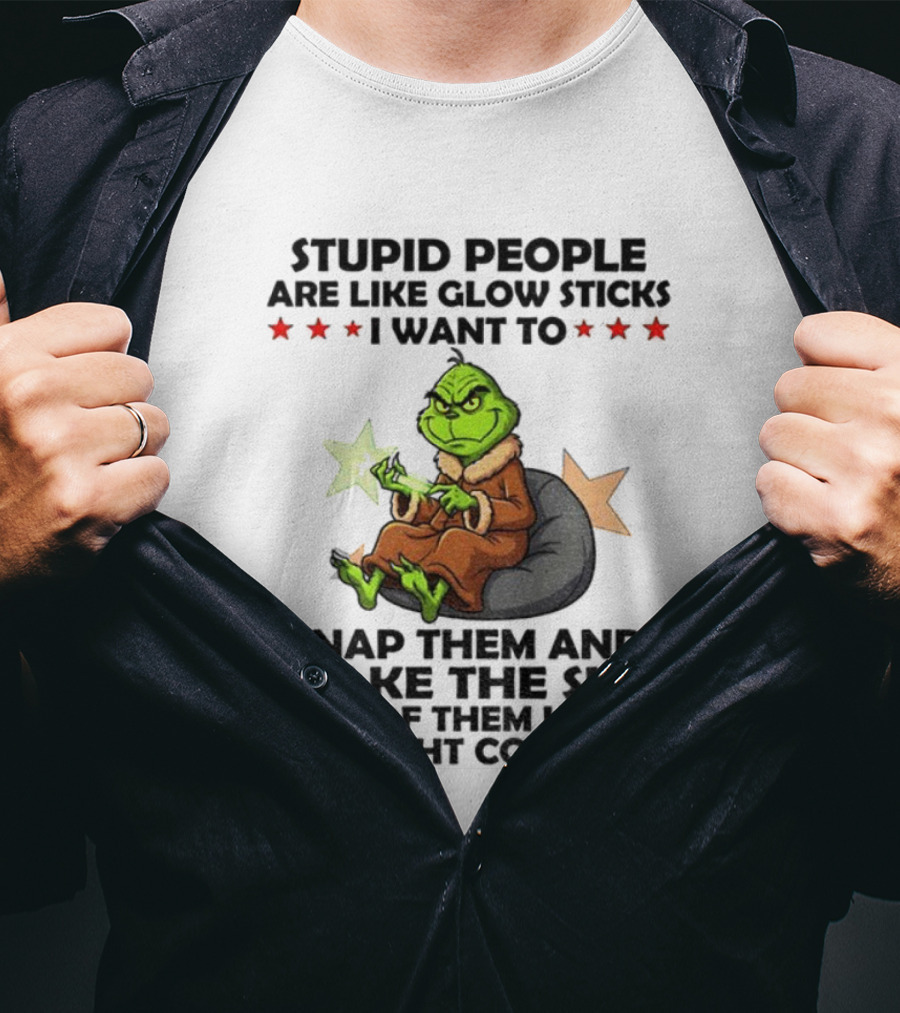 Stupid People Are Like Glow Sticks Grinch Christmas Snap Them Until The Light Comes On T-Shirt