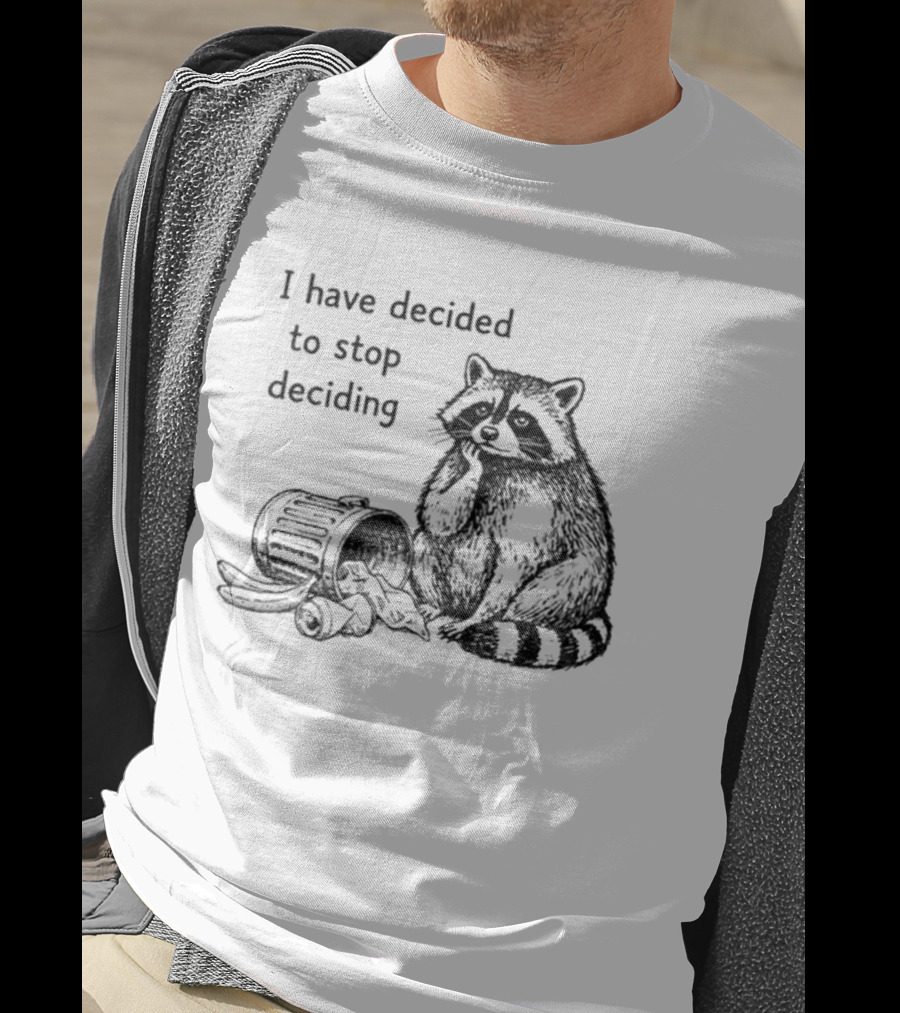 Raccoon I Have Decided To Stop Deciding Dumped Trash T-Shirt