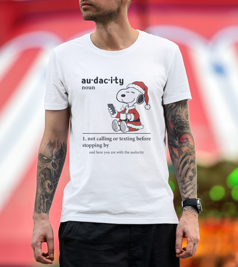 Snoopy Santa Hat Audacity Definition Noun Not Calling Or Texting Before Stopping By Christmas T-Shirt
