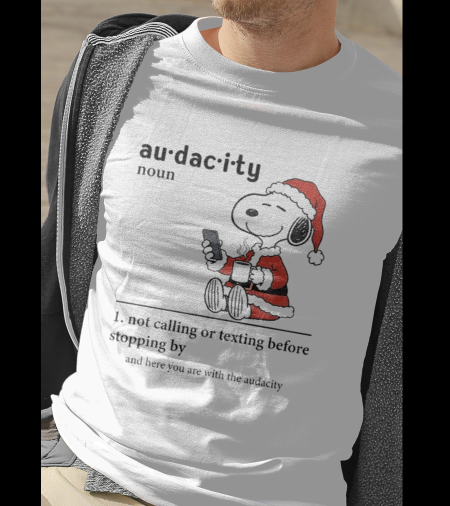 Snoopy Santa Hat Audacity Definition Noun Not Calling Or Texting Before Stopping By Christmas T-Shirt