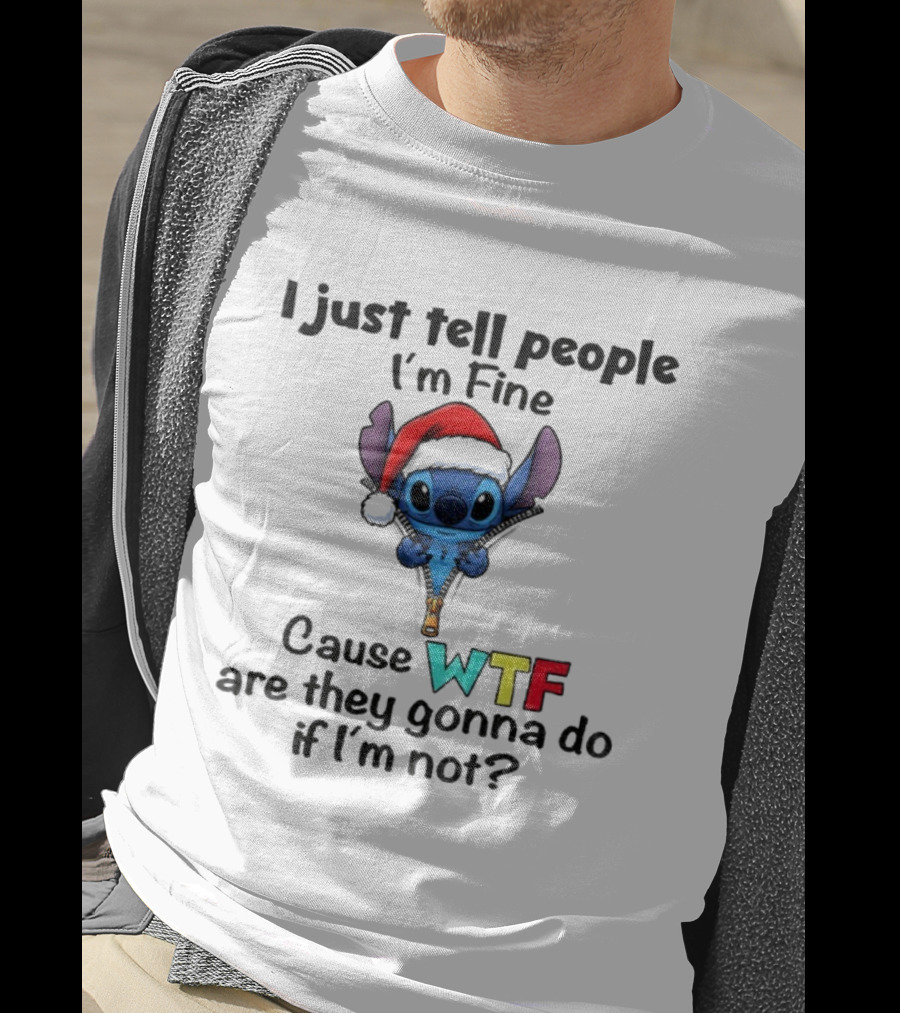 Stitch Santa Hat I Just Tell People I'm Fine Cause WTF Are They Gonna Do If I'm Not Christmas T-Shirt