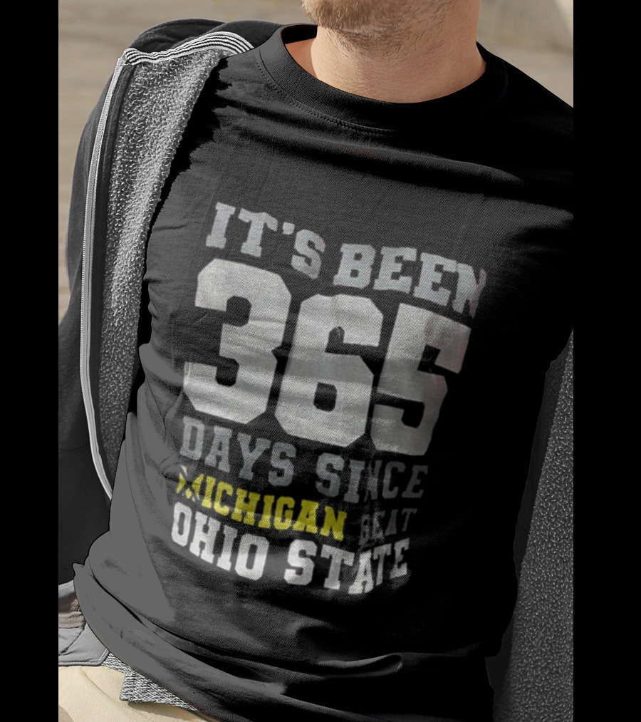 It's Been 365 Days Since Michigan Beat Ohio State T-Shirt