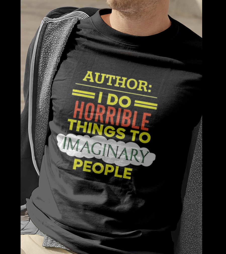 ```Author I Do Horrible Things To Imaginary People``` T-Shirt