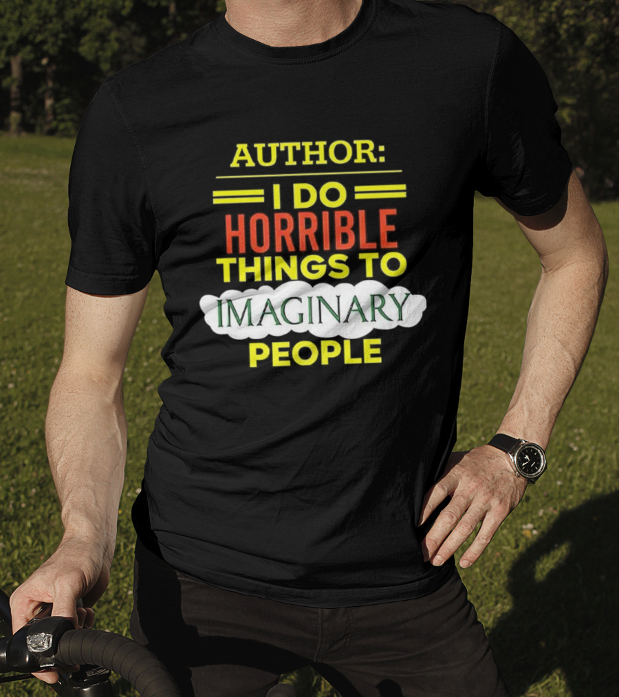 ```Author I Do Horrible Things To Imaginary People``` T-Shirt