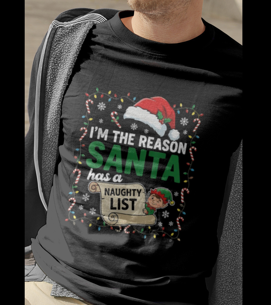 I'm The Reason Santa Has A Naughty List Christmas Elf Santa Hat Candy Cane Holiday Lights Snowflakes T-Shirt