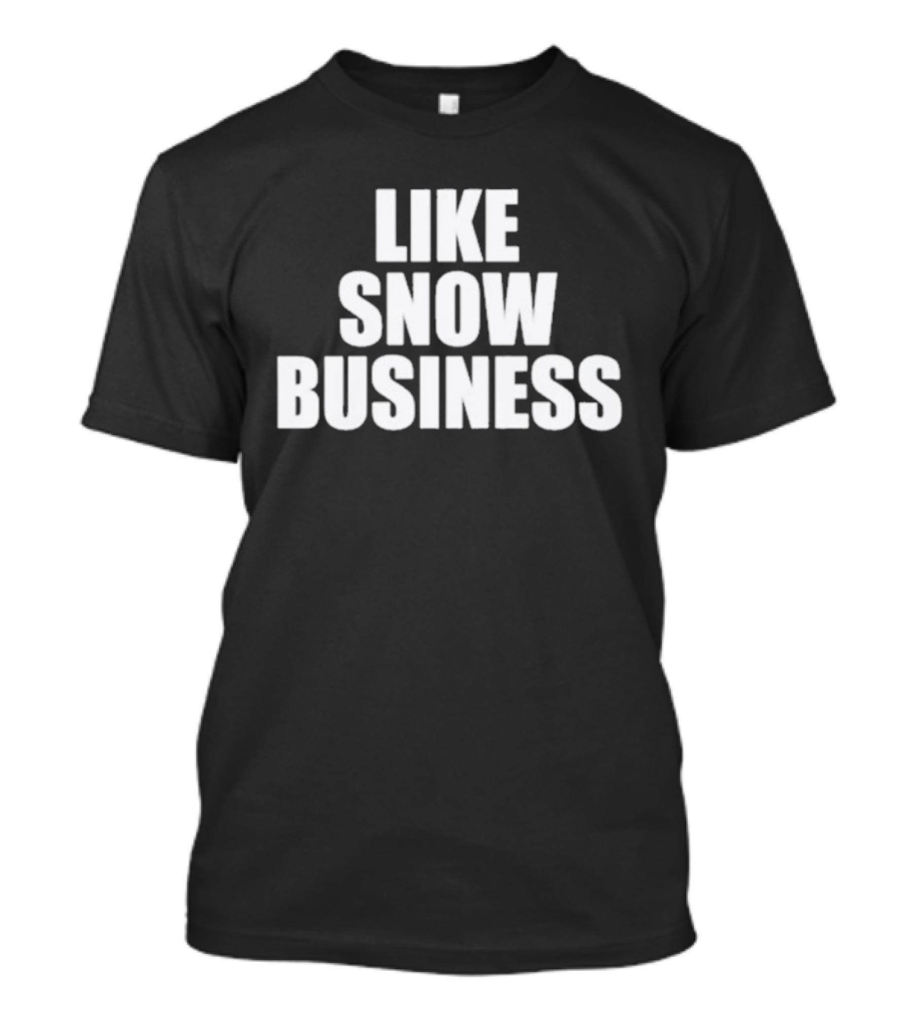 Like Snow Business Official Winter Theme T-Shirt