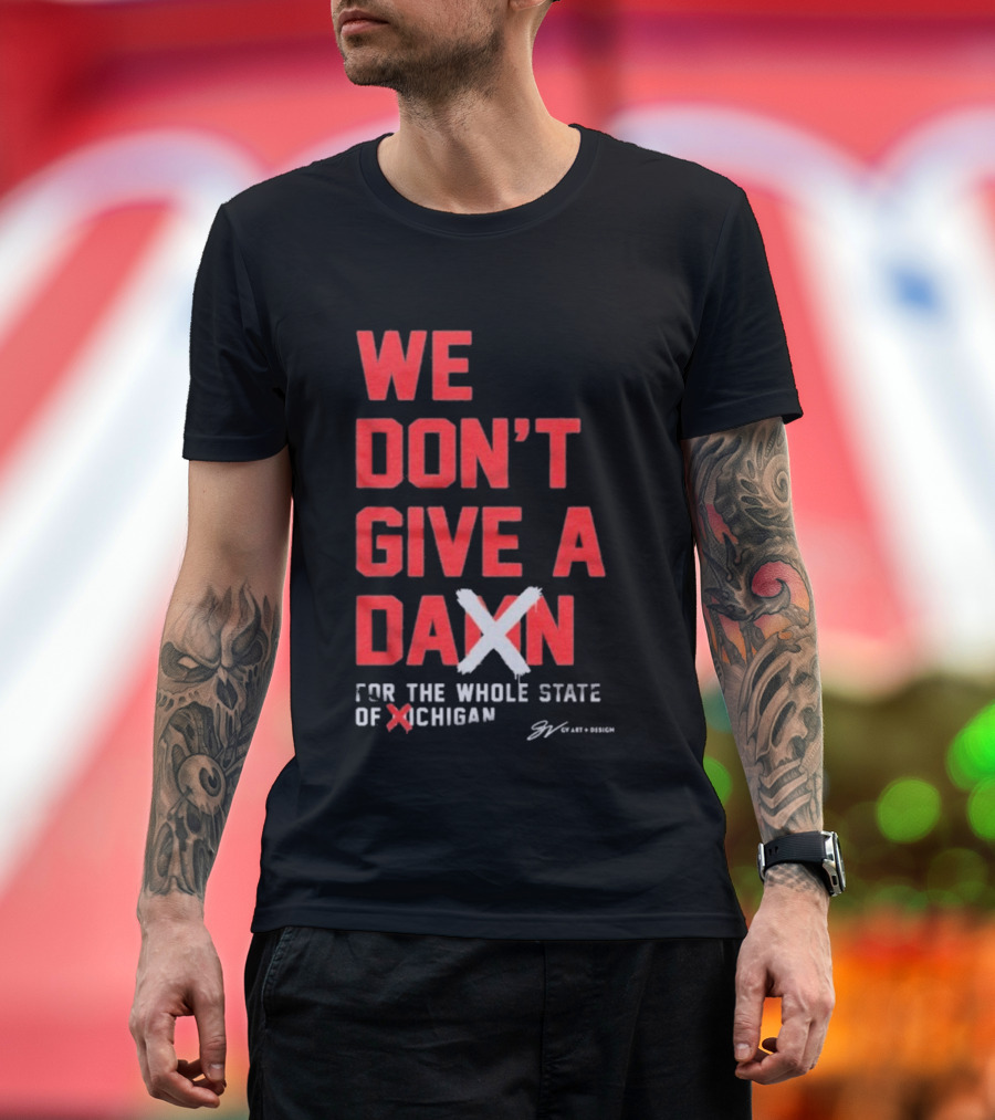 Ohio State Buckeyes We Don’t Give A Damn For The Whole State Of Michigan T-Shirt
