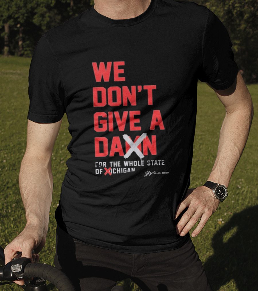Ohio State Buckeyes We Don’t Give A Damn For The Whole State Of Michigan T-Shirt