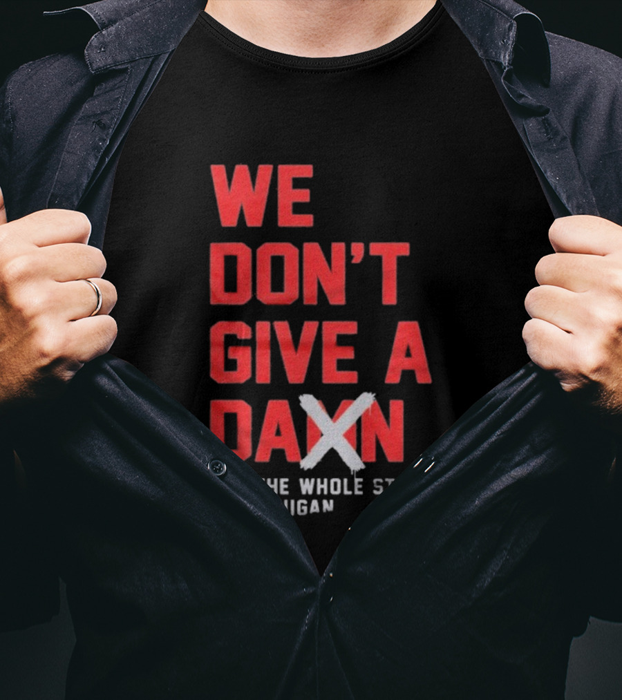 Ohio State Buckeyes We Don’t Give A Damn For The Whole State Of Michigan T-Shirt