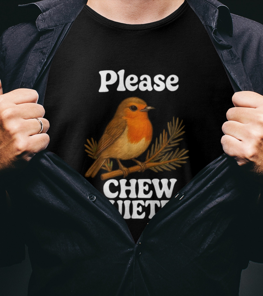 Please Chew Quieter Bird Robin Twig Expression T-Shirt
