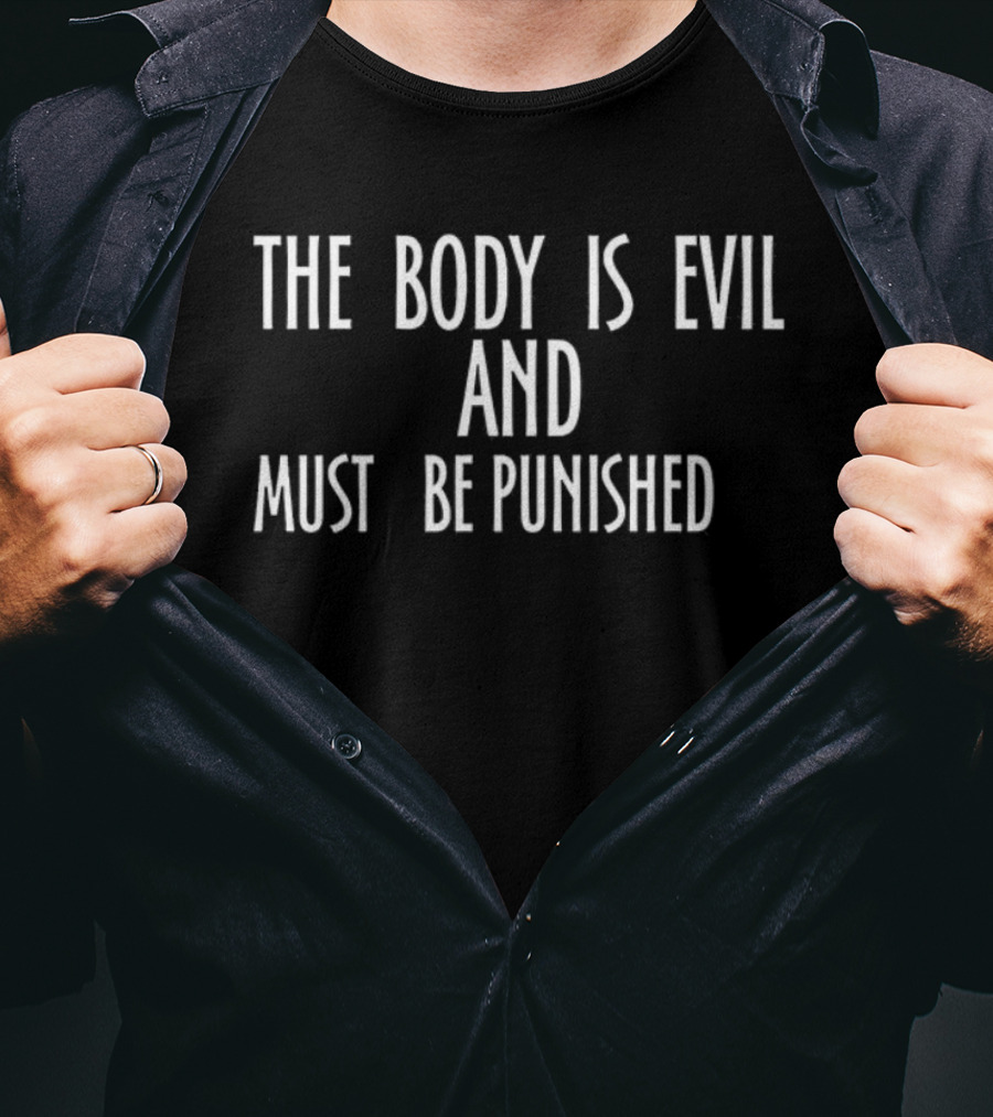 The Body Is Evil And Must Be Punished Statement T-Shirt