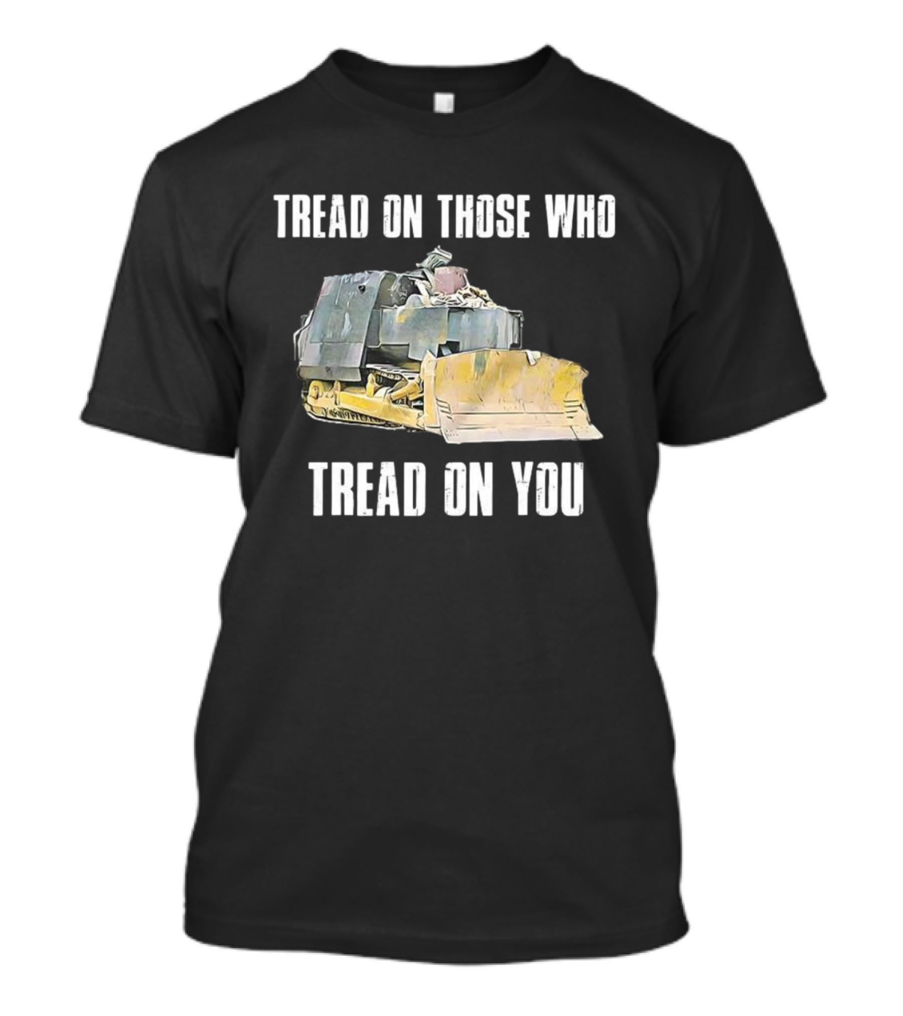 Tread On Those Who Tread On You Bulldozer Illustration T-Shirt