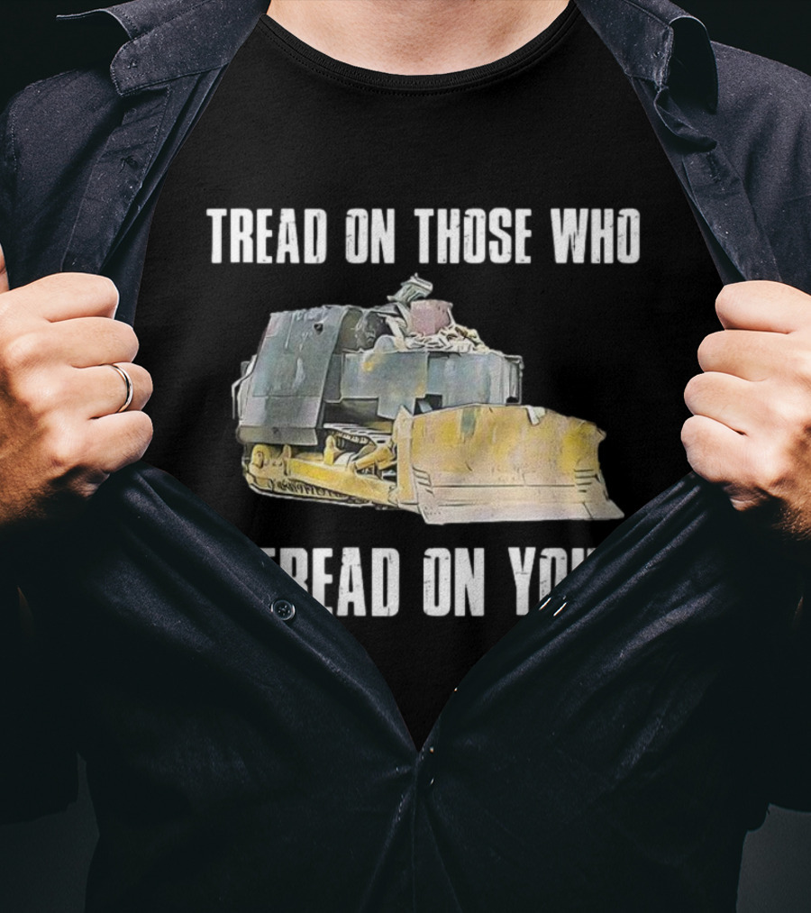 Tread On Those Who Tread On You Bulldozer Illustration T-Shirt