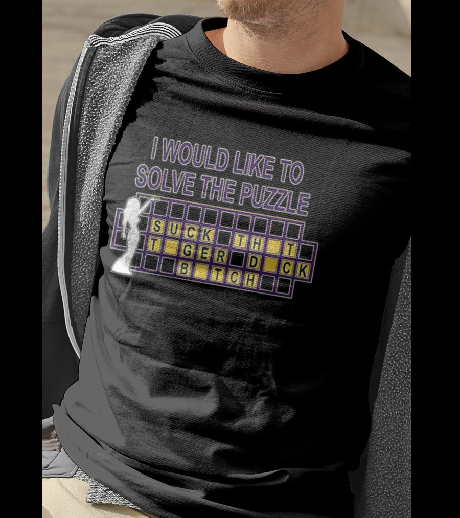I Would Like To Solve The Puzzle Suck The Tiger Duck Bitch T-Shirt