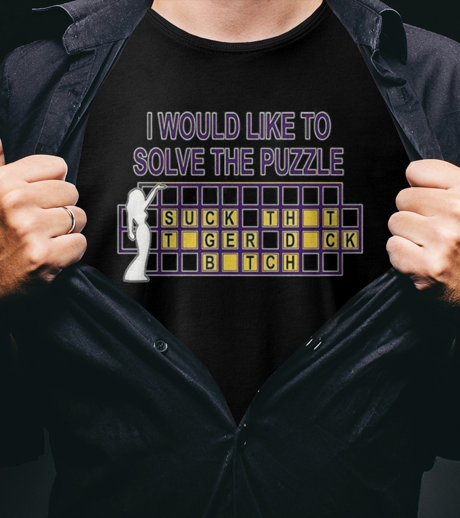 I Would Like To Solve The Puzzle Suck The Tiger Duck Bitch T-Shirt