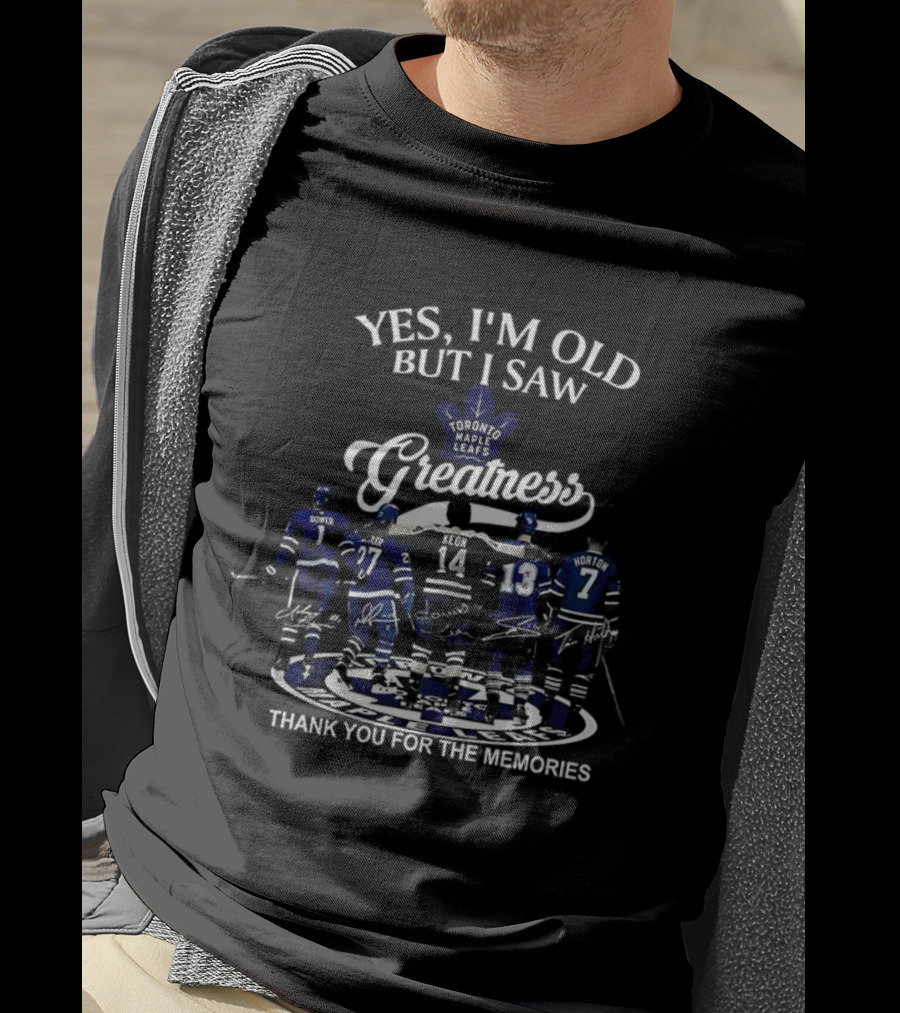 Yes I'm Old But I Saw Toronto Maple Leafs Greatness Thank You For The Memories T-Shirt