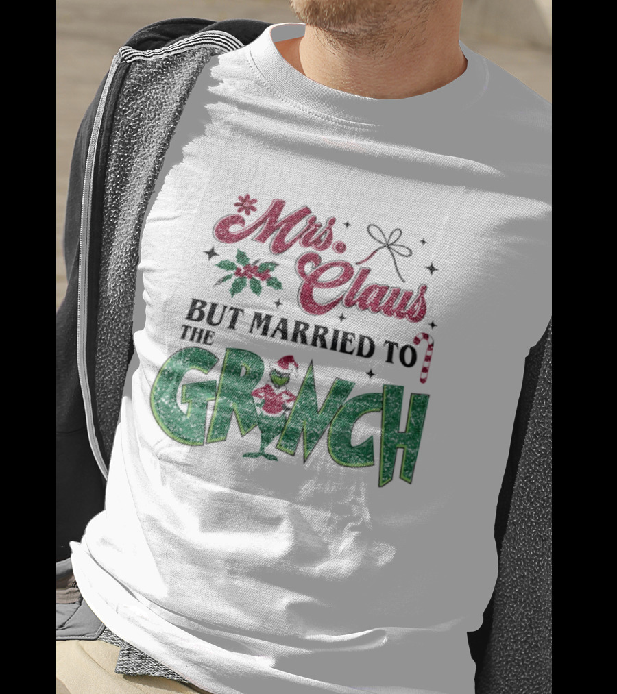 Mrs Claus But Married To The Grinch T-Shirt