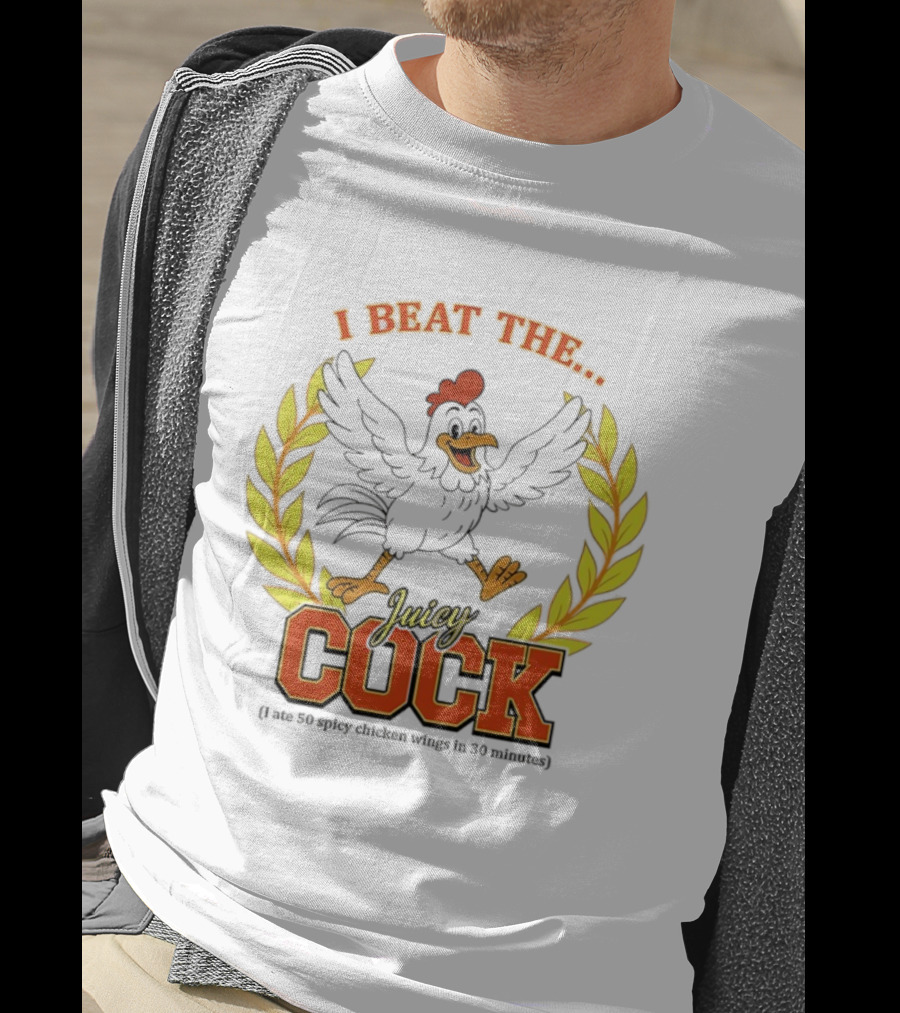 I Beat The Juicy Cock I Ate 50 Spicy Chicken Wings In 30 Minutes T-Shirt