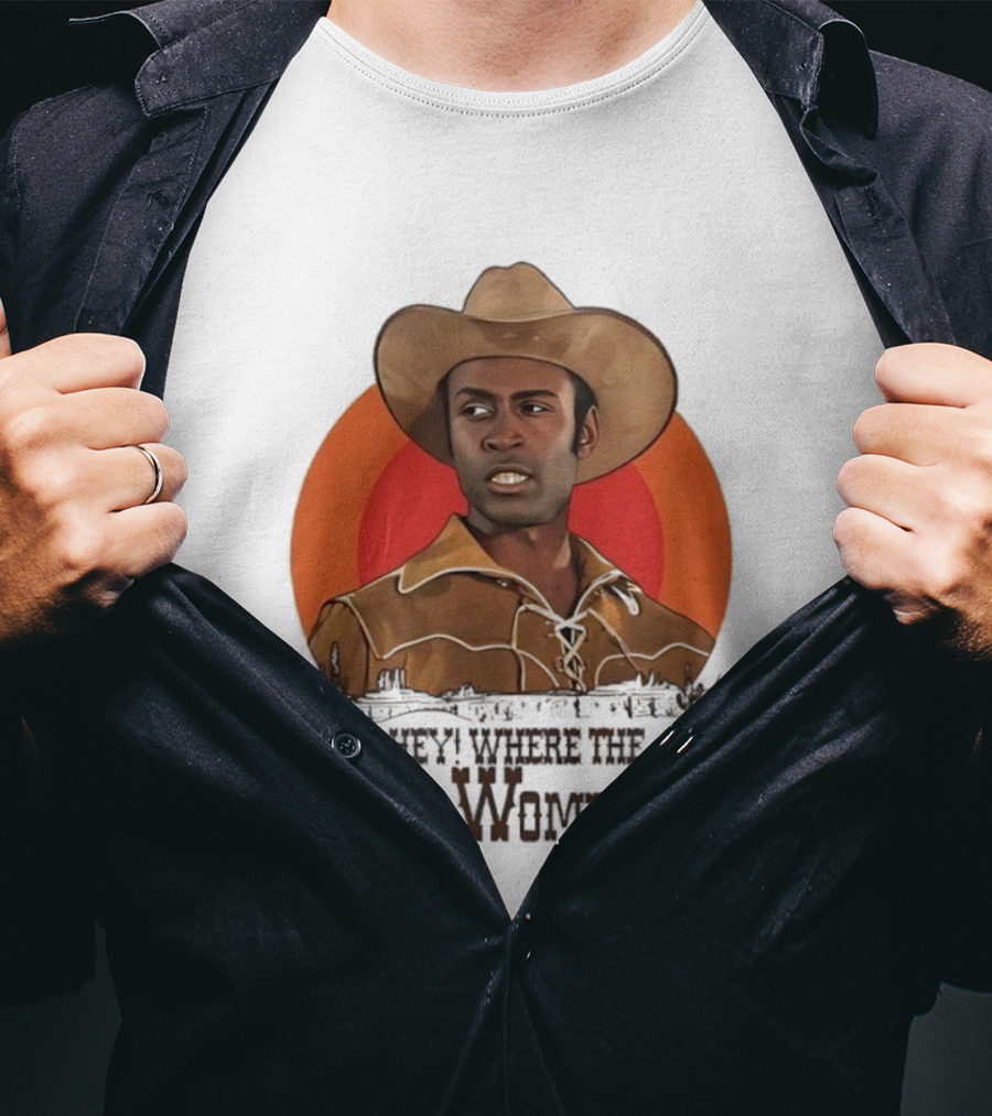 Sheriff Bart Hey Where The White Women At Iconic Western Comedy Reference T-Shirt