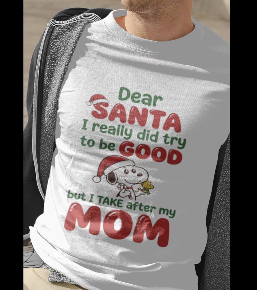 Snoopy Dear Santa I Really Did Try To Be Good But I Take After My Mom T-Shirt