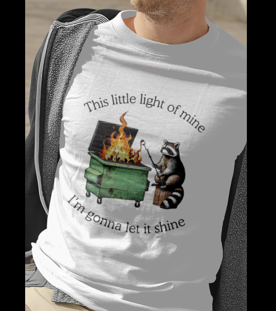 This Little Light Of Mine Raccoon Dumpster Fire Comedy T-Shirt