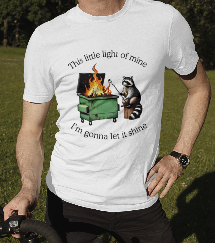 This Little Light Of Mine Raccoon Dumpster Fire Comedy T-Shirt