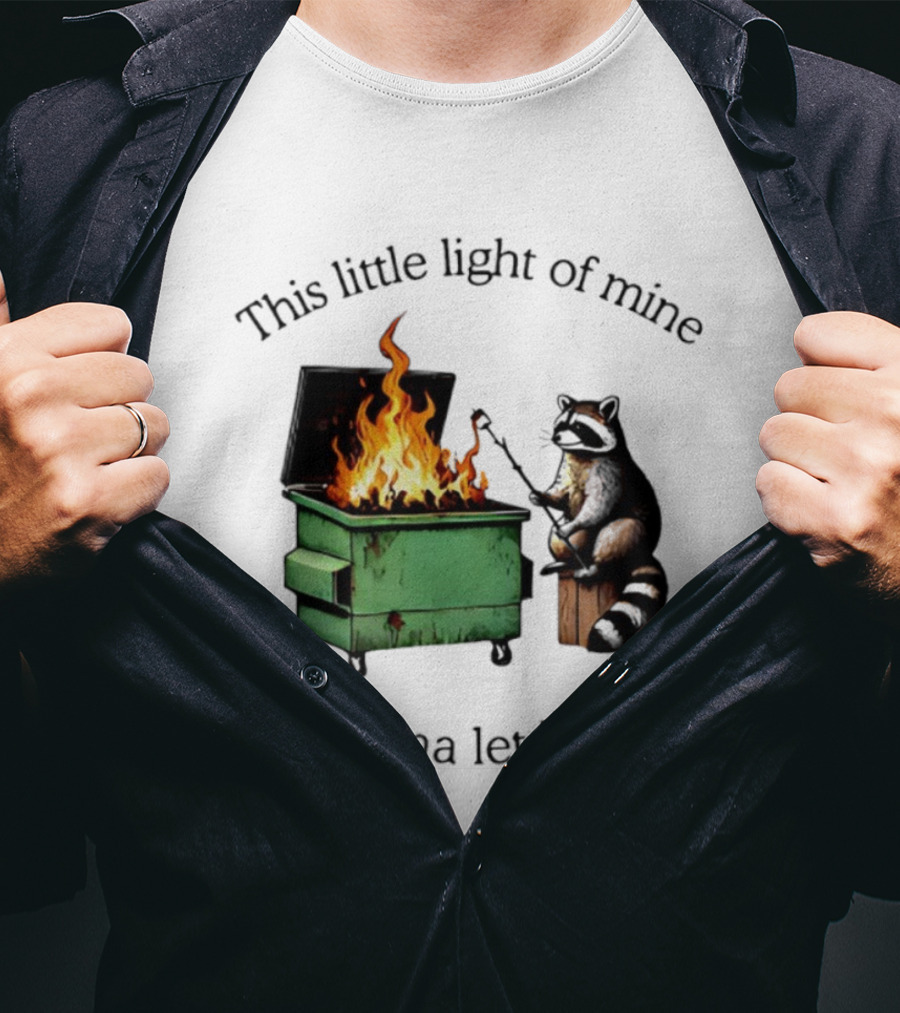 This Little Light Of Mine Raccoon Dumpster Fire Comedy T-Shirt