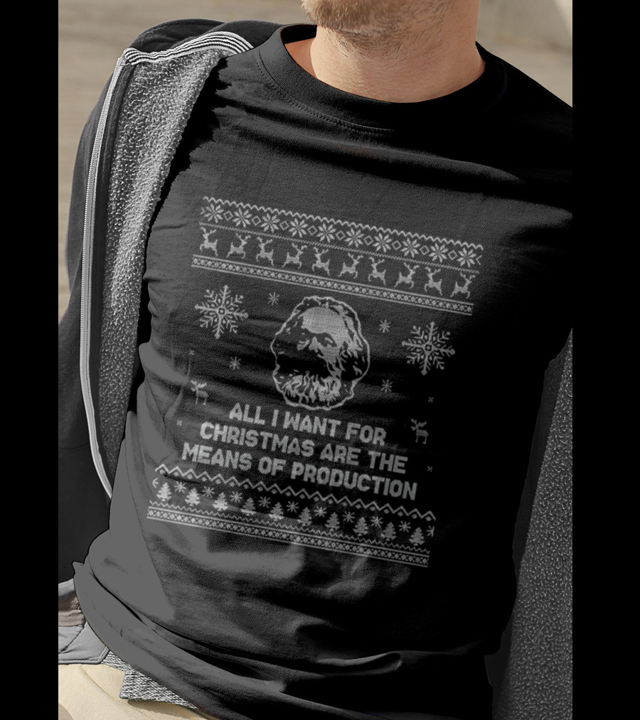 All I Want For Christmas Are The Means Of Production Ugly Xmas Graphical Elements T-Shirt