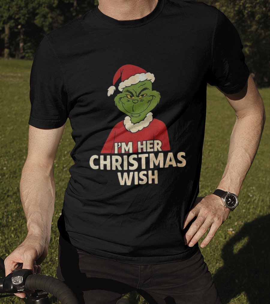 Grinch Santa Hat I'm Her Christmas Wish Merry Xmas T-Shirt