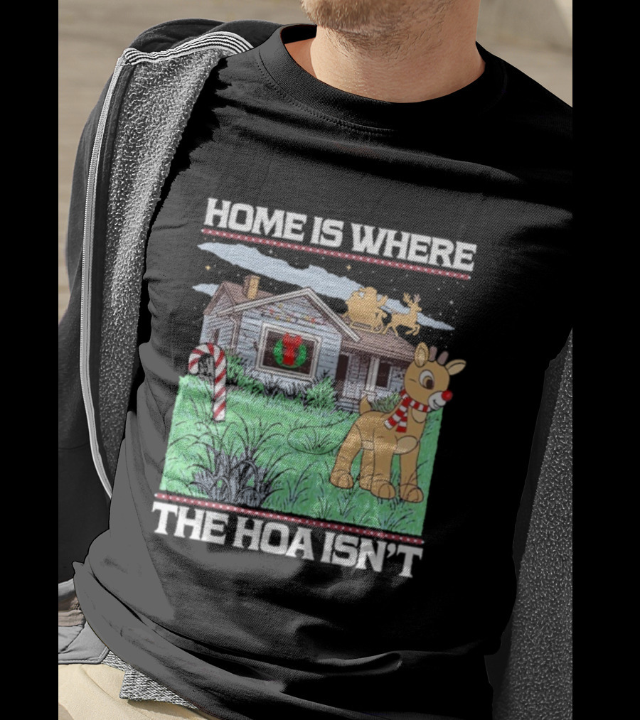 Home Is Where The HOA Isn’t Reindeer Christmas House And Santa Sleigh T-Shirt
