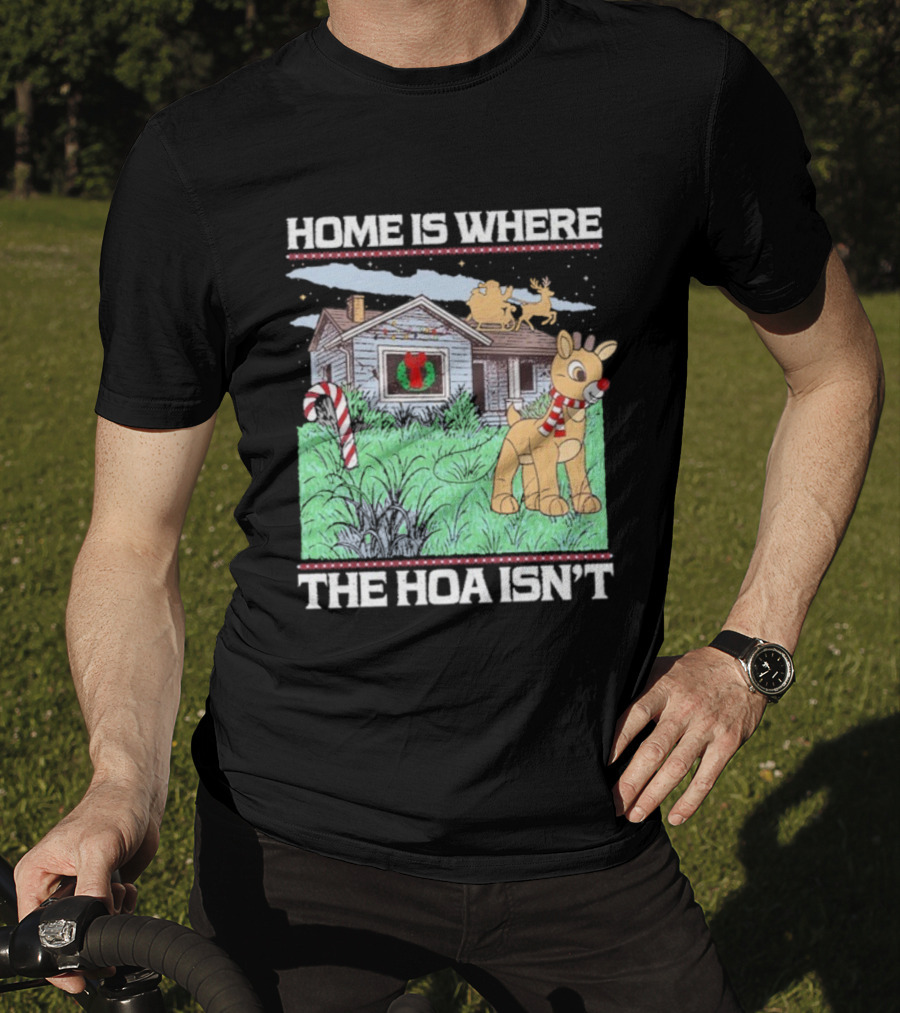 Home Is Where The HOA Isn’t Reindeer Christmas House And Santa Sleigh T-Shirt