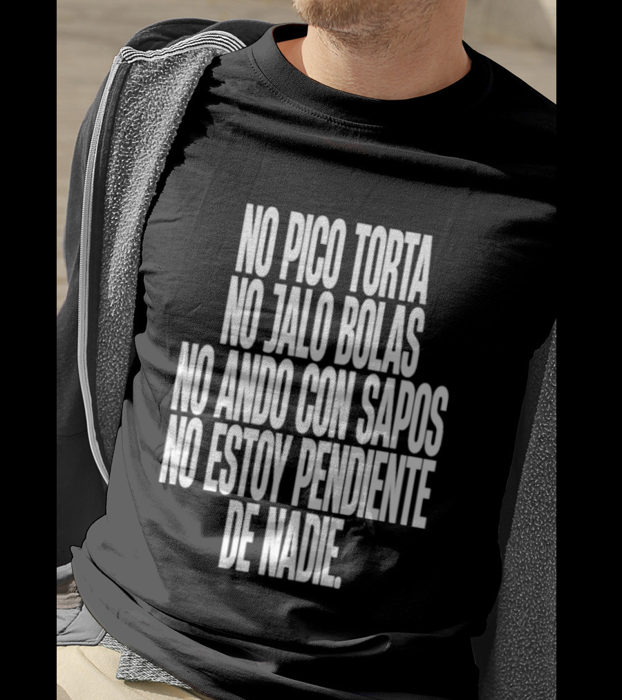 No Pico Torta No Jalo Bolas No Ando Con Sapos No Estoy Pendiente De Nadie T-Shirt
