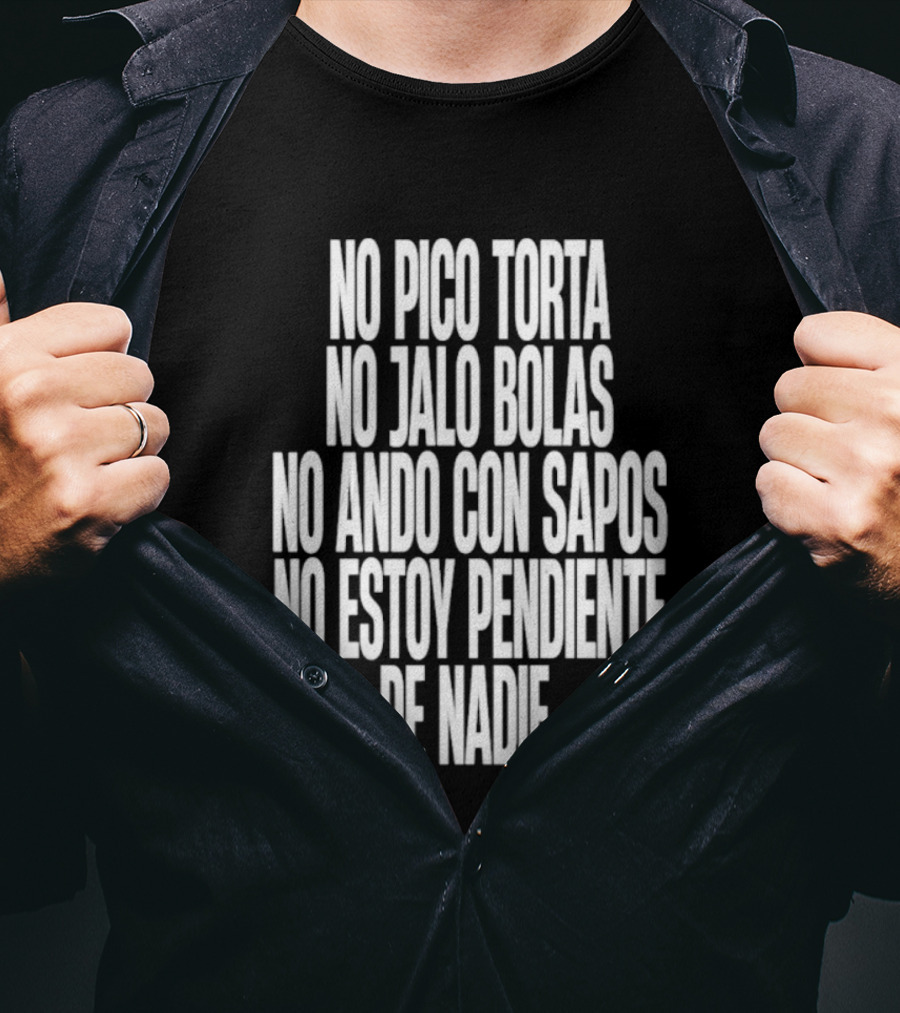No Pico Torta No Jalo Bolas No Ando Con Sapos No Estoy Pendiente De Nadie T-Shirt