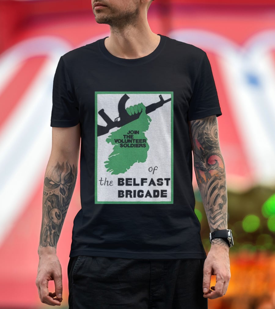 Join The Volunteer Soldiers Of The Belfast Brigade Irish Republican Army IRA Liberation Pride T-Shirt