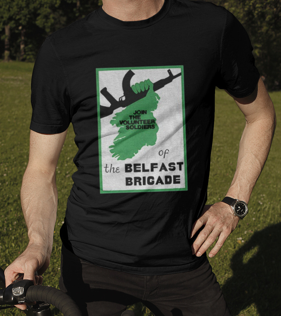Join The Volunteer Soldiers Of The Belfast Brigade Irish Republican Army IRA Liberation Pride T-Shirt