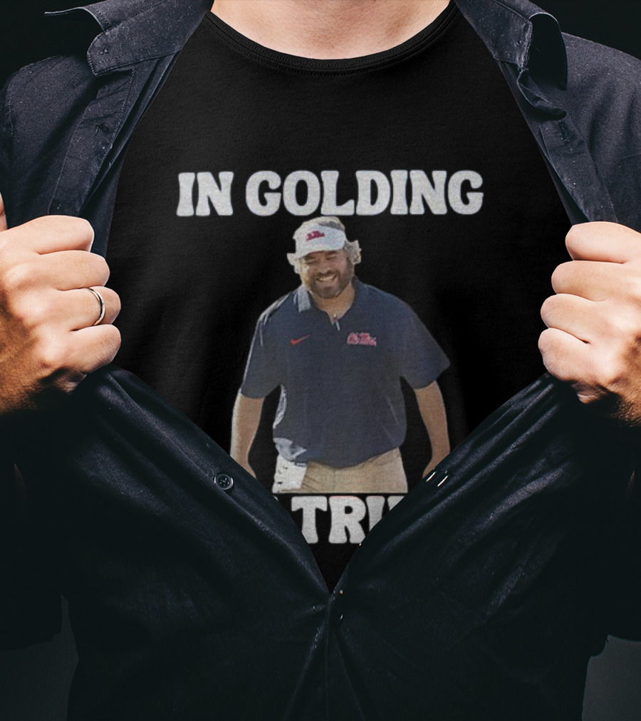 OM Rebels Football In Golding We Trust Pete Golding Support T-Shirt