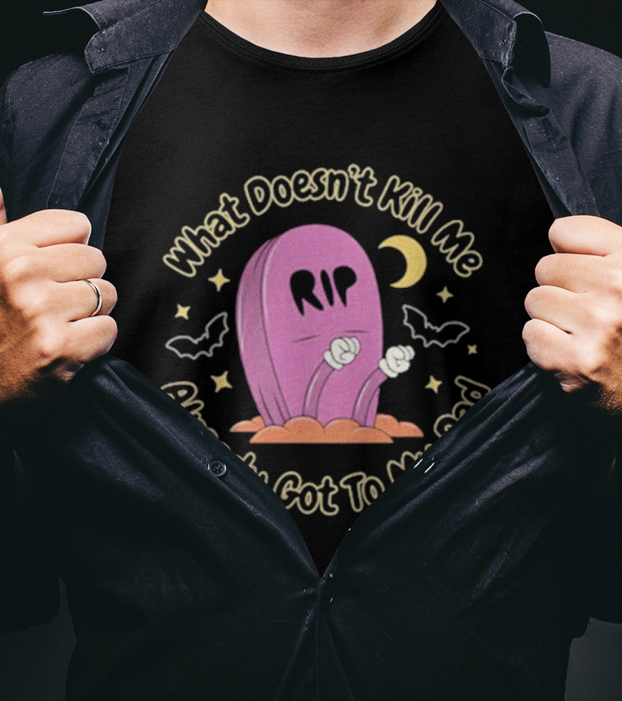 What Doesn’t Kill Me Already Got To My Dad Rip Gravestone Moon Bats Text T-Shirt