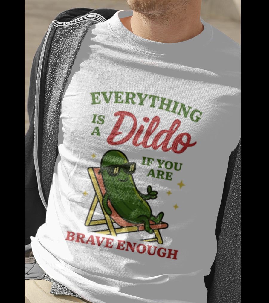 Cucumber Everything Is A Dildo If You Are Brave Enough Sunglasses Lounge Chair T-Shirt