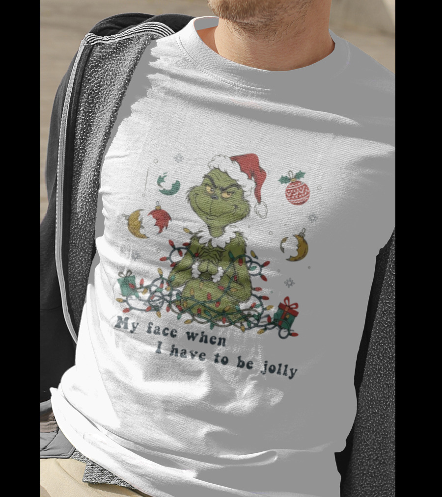 The Grinch My Face When I Have To Be Jolly Christmas Lights Santa Hat T-Shirt