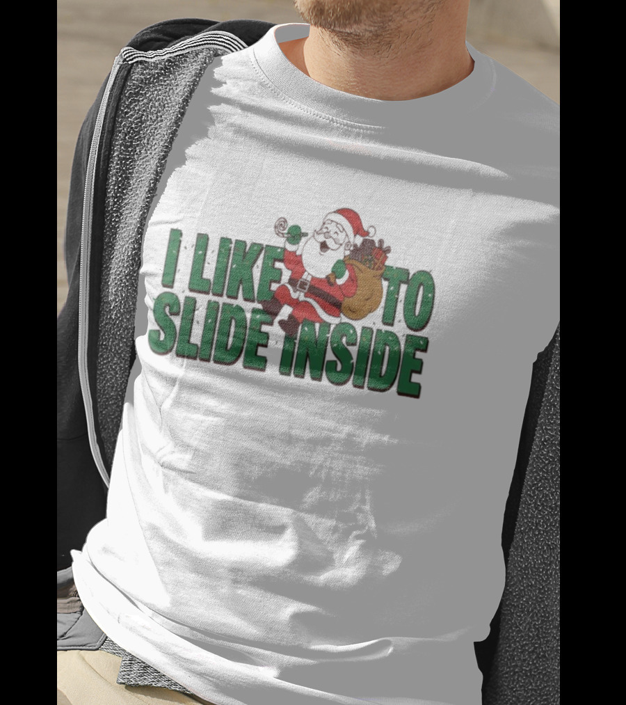 I Like To Slide Inside Funny Santa Claus Christmas T-Shirt