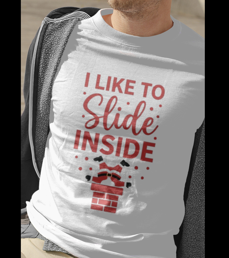 I Like To Slide Inside Santa Chimney Funny Christmas T-Shirt