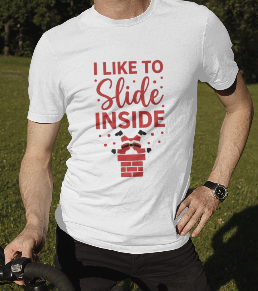I Like To Slide Inside Santa Chimney Funny Christmas T-Shirt