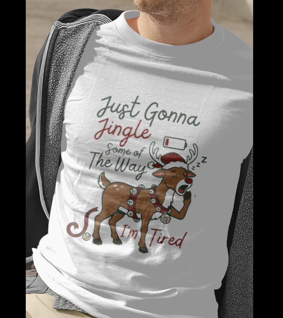 Just Gonna Jingle Some Of The Way I'm Tired Reindeer Christmas T-Shirt